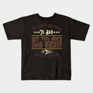 Too much anything is bad but too much good whiskey Kids T-Shirt